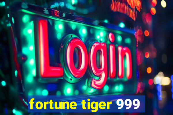 fortune tiger 999